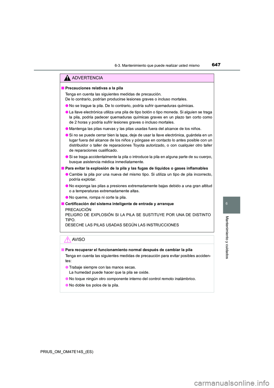 TOYOTA PRIUS 2021  Manual del propietario (in Spanish) 6476-3. Mantenimiento que puede realizar usted mismo
PRIUS_OM_OM47E14S_(ES)
6
Mantenimiento y cuidados
ADVERTENCIA
�QPrecauciones relativas a la pila 
Tenga en cuenta las siguientes medidas de precauc