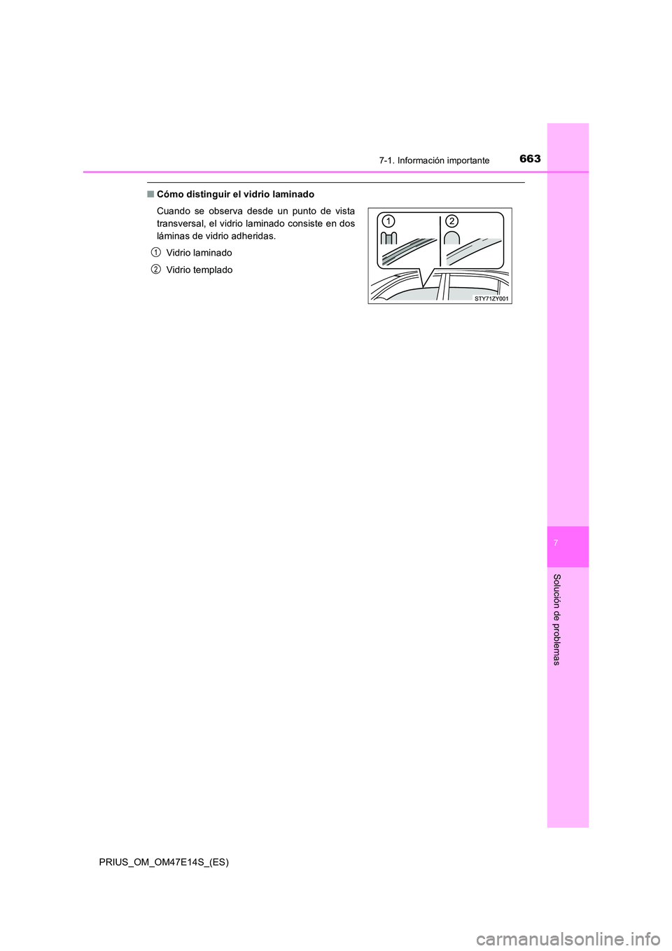 TOYOTA PRIUS 2021  Manual del propietario (in Spanish) 6637-1. Información importante
PRIUS_OM_OM47E14S_(ES)
7
Solución de problemas
�QCómo distinguir el vidrio laminado 
Cuando  se  observa  desde  un  punto  de  vista 
transversal, el vidrio laminado
