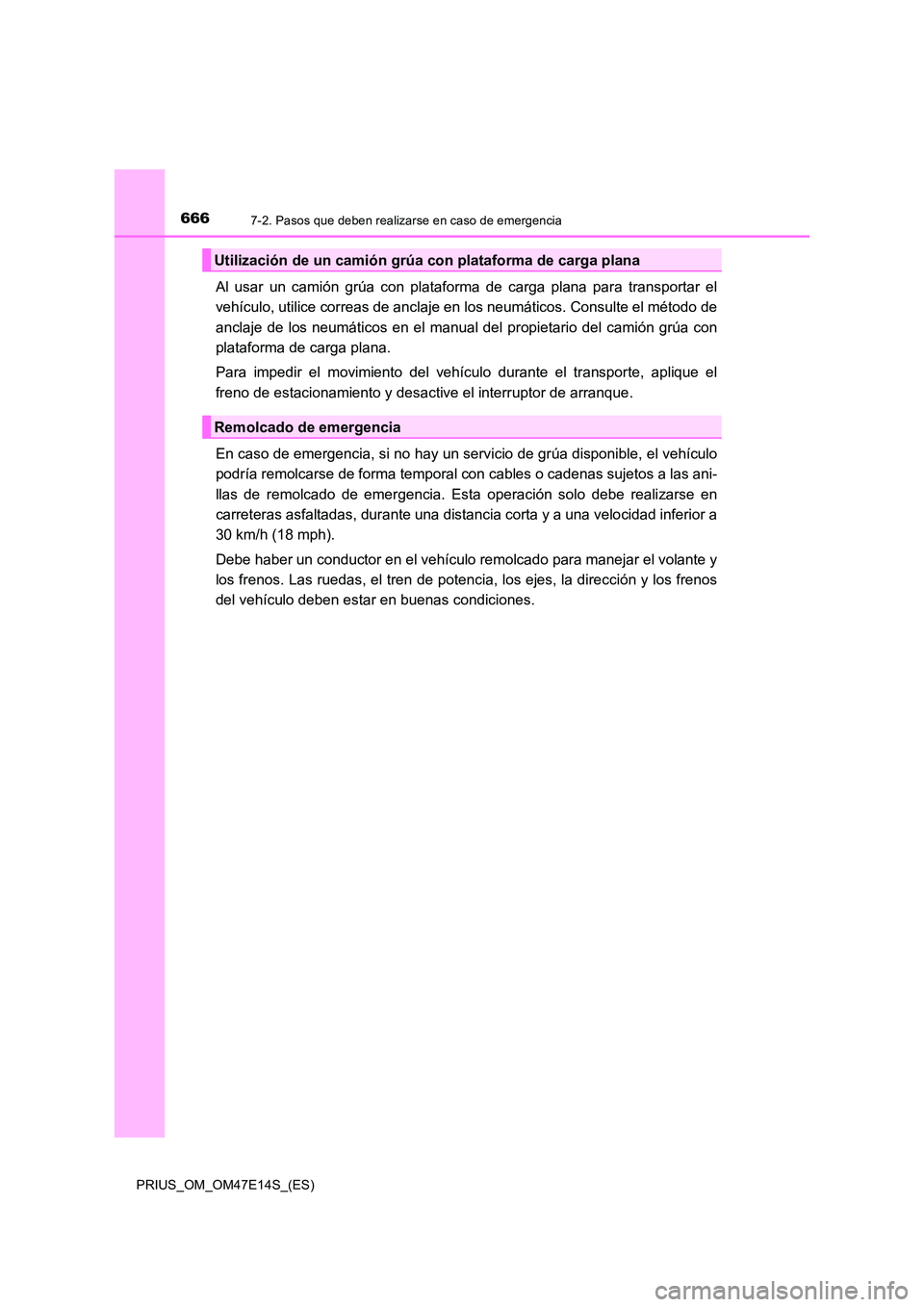 TOYOTA PRIUS 2021 Manual del propietario (in Spanish) 6667-2. Pasos que deben realizarse en caso de emergencia
PRIUS_OM_OM47E14S_(ES)
Al usar un camión grúa con plataforma de carga plana para transportar el
vehículo, utilice correas de an TOYOTA PRIUS 2021 Manual del propietario (in Spanish) 6667-2. Pasos que deben realizarse en caso de emergencia
PRIUS_OM_OM47E14S_(ES)
Al usar un camión grúa con plataforma de carga plana para transportar el
vehículo, utilice correas de an