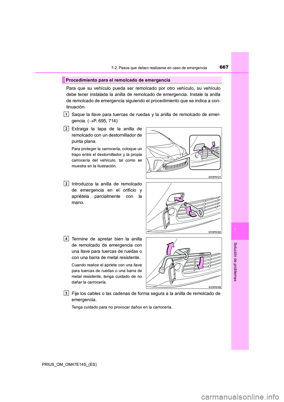 TOYOTA PRIUS 2021 Manual del propietario (in Spanish) 6677-2. Pasos que deben realizarse en caso de emergencia
PRIUS_OM_OM47E14S_(ES)
7
Solución de problemas
Para que su vehículo pueda ser remolcado por otro vehículo, su vehículo
debe ten TOYOTA PRIUS 2021 Manual del propietario (in Spanish) 6677-2. Pasos que deben realizarse en caso de emergencia
PRIUS_OM_OM47E14S_(ES)
7
Solución de problemas
Para que su vehículo pueda ser remolcado por otro vehículo, su vehículo
debe ten