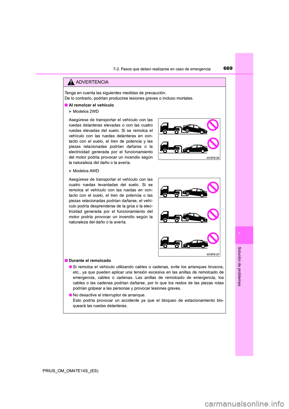 TOYOTA PRIUS 2021 Manual del propietario (in Spanish) 6697-2. Pasos que deben realizarse en caso de emergencia
PRIUS_OM_OM47E14S_(ES)
7
Solución de problemas
ADVERTENCIA
Tenga en cuenta las siguientes medidas de precaución.
De lo contrario, podrían TOYOTA PRIUS 2021 Manual del propietario (in Spanish) 6697-2. Pasos que deben realizarse en caso de emergencia
PRIUS_OM_OM47E14S_(ES)
7
Solución de problemas
ADVERTENCIA
Tenga en cuenta las siguientes medidas de precaución.
De lo contrario, podrían