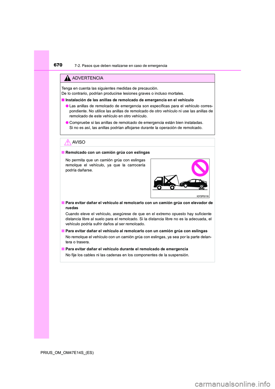 TOYOTA PRIUS 2021 Manual del propietario (in Spanish) 6707-2. Pasos que deben realizarse en caso de emergencia
PRIUS_OM_OM47E14S_(ES)
ADVERTENCIA
Tenga en cuenta las siguientes medidas de precaución.
De lo contrario, podrían producirse lesiones grave TOYOTA PRIUS 2021 Manual del propietario (in Spanish) 6707-2. Pasos que deben realizarse en caso de emergencia
PRIUS_OM_OM47E14S_(ES)
ADVERTENCIA
Tenga en cuenta las siguientes medidas de precaución.
De lo contrario, podrían producirse lesiones grave