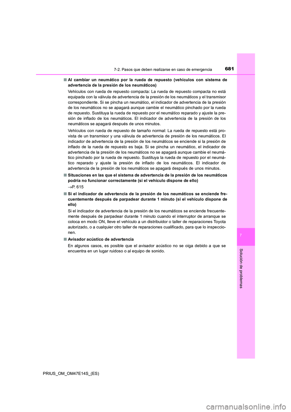 TOYOTA PRIUS 2021  Manual del propietario (in Spanish) 6817-2. Pasos que deben realizarse en caso de emergencia
PRIUS_OM_OM47E14S_(ES)
7
Solución de problemas
�QAl  cambiar  un  neumático  por  la  rueda  de  repuesto  (vehículos  con sistema de 
adver