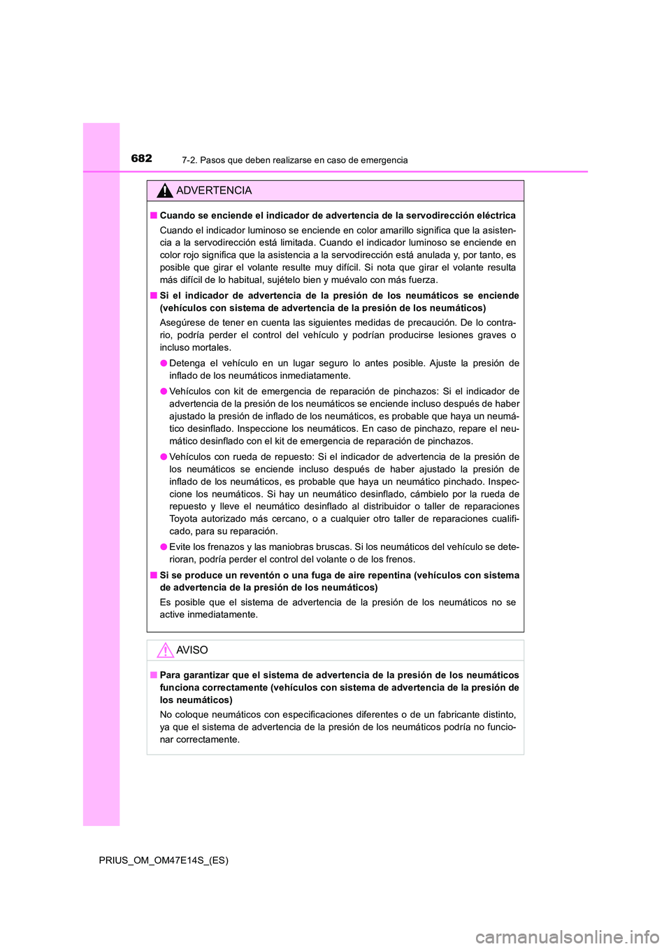 TOYOTA PRIUS 2021  Manual del propietario (in Spanish) 6827-2. Pasos que deben realizarse en caso de emergencia
PRIUS_OM_OM47E14S_(ES)
ADVERTENCIA
�QCuando se enciende el indicador de advertencia de la servodirección eléctrica 
Cuando el indicador lumin