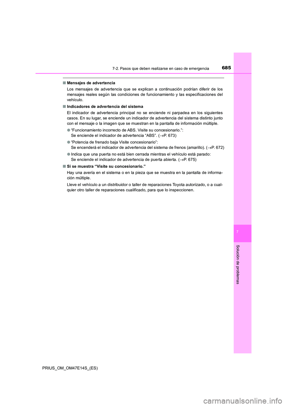TOYOTA PRIUS 2021  Manual del propietario (in Spanish) 6857-2. Pasos que deben realizarse en caso de emergencia
PRIUS_OM_OM47E14S_(ES)
7
Solución de problemas
�QMensajes de advertencia 
Los  mensajes  de  advertencia  que  se  explican  a  continuación 