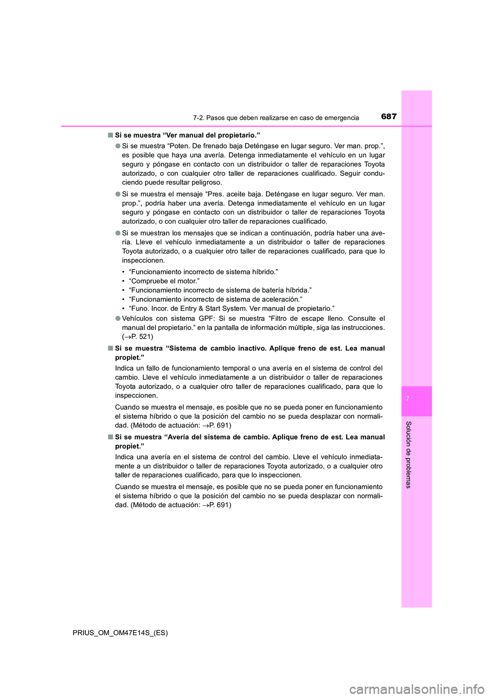TOYOTA PRIUS 2021  Manual del propietario (in Spanish) 6877-2. Pasos que deben realizarse en caso de emergencia
PRIUS_OM_OM47E14S_(ES)
7
Solución de problemas
�QSi se muestra “Ver manual del propietario.” 
�O Si se muestra “Poten. De frenado baja D