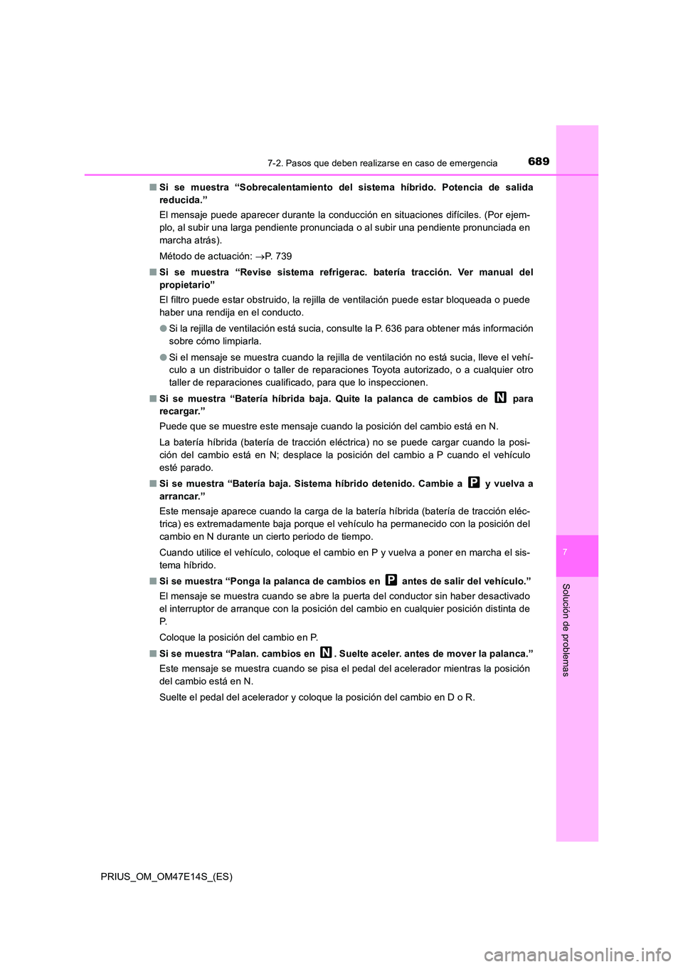 TOYOTA PRIUS 2021  Manual del propietario (in Spanish) 6897-2. Pasos que deben realizarse en caso de emergencia
PRIUS_OM_OM47E14S_(ES)
7
Solución de problemas
�QSi  se  muestra  “Sobrecalentamiento  del  sistema  híbrido.  Potencia de salida 
reducida