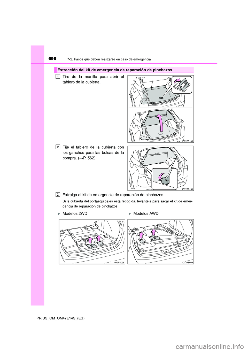 TOYOTA PRIUS 2021  Manual del propietario (in Spanish) 6987-2. Pasos que deben realizarse en caso de emergencia
PRIUS_OM_OM47E14S_(ES)
Tire  de  la  manilla  para  abrir  el 
tablero de la cubierta. 
Fije  el  tablero  de  la  cubierta  con 
los  ganchos 