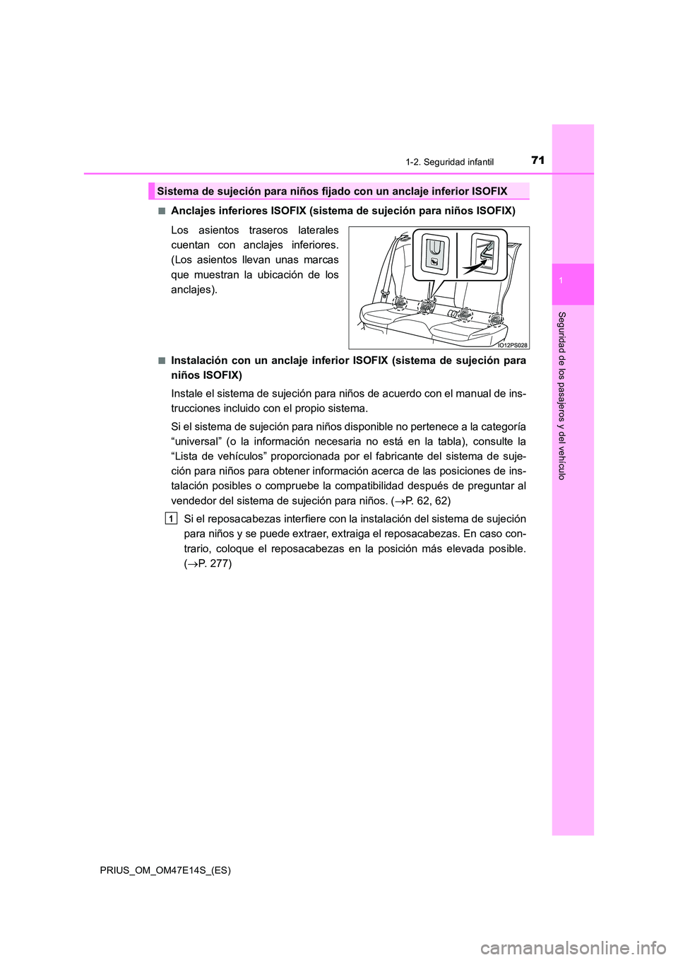 TOYOTA PRIUS 2021  Manual del propietario (in Spanish) 711-2. Seguridad infantil
1
PRIUS_OM_OM47E14S_(ES)
Seguridad de los pasajeros y del vehículo
�QAnclajes inferiores ISOFIX (sistema de sujeción para niños ISOFIX) 
Los  asientos  traseros  laterales