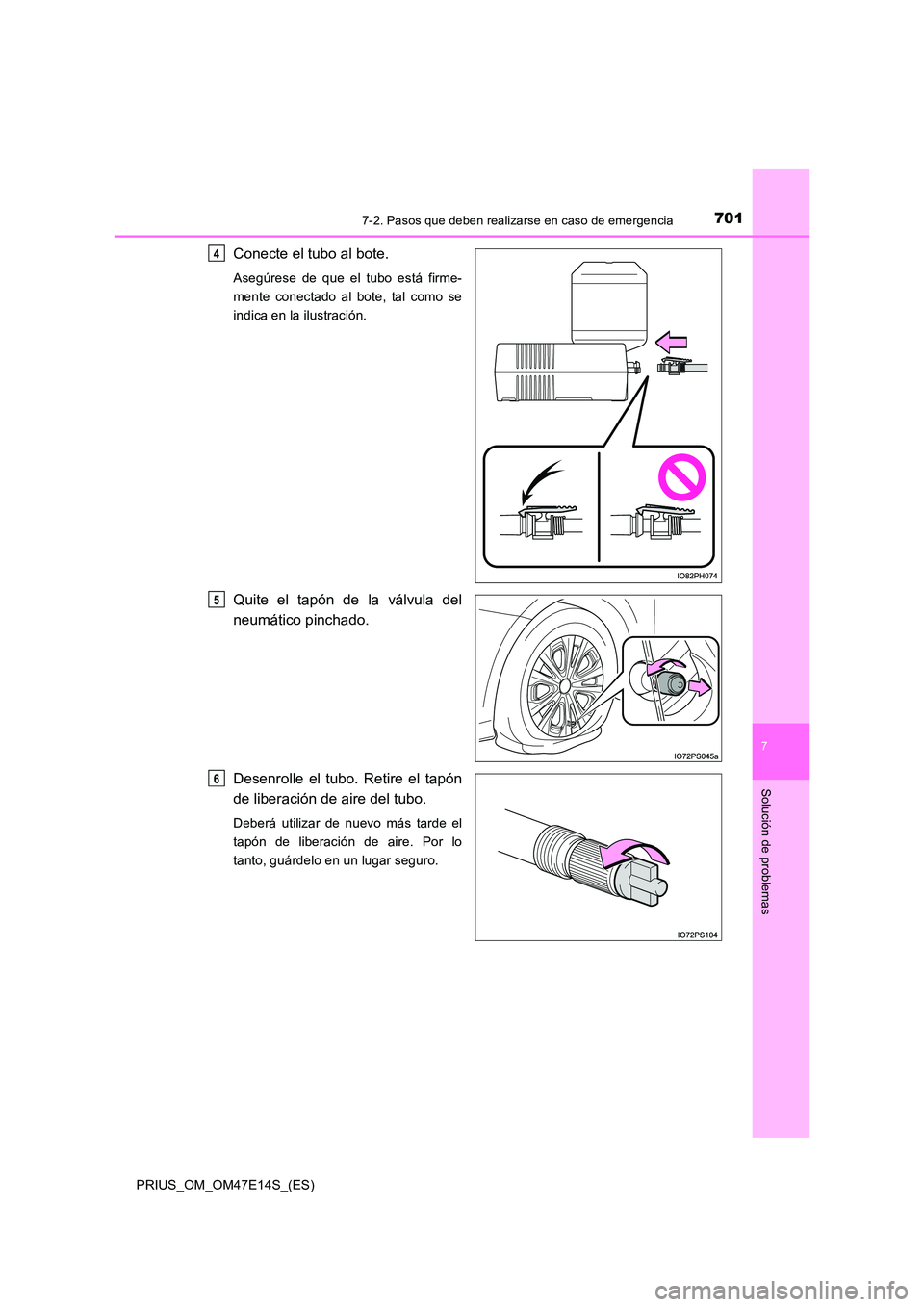 TOYOTA PRIUS 2021  Manual del propietario (in Spanish) 7017-2. Pasos que deben realizarse en caso de emergencia
PRIUS_OM_OM47E14S_(ES)
7
Solución de problemas
Conecte el tubo al bote.
Asegúrese  de  que  el  tubo  está  firme- 
mente  conectado  al  bo