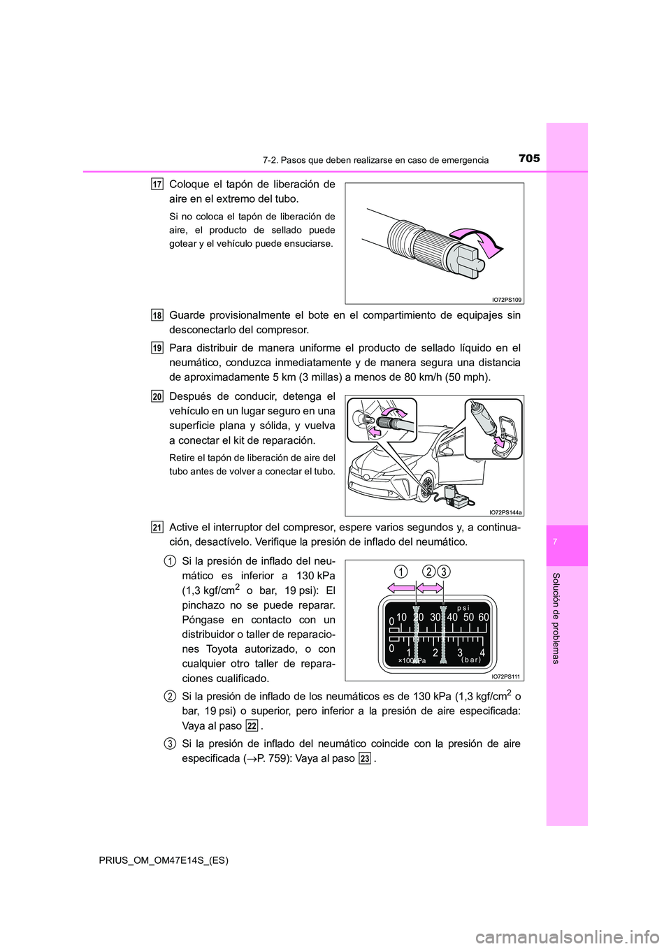 TOYOTA PRIUS 2021  Manual del propietario (in Spanish) 7057-2. Pasos que deben realizarse en caso de emergencia
PRIUS_OM_OM47E14S_(ES)
7
Solución de problemas
Coloque  el  tapón  de  liberación  de 
aire en el extremo del tubo.
Si  no  coloca  el  tap