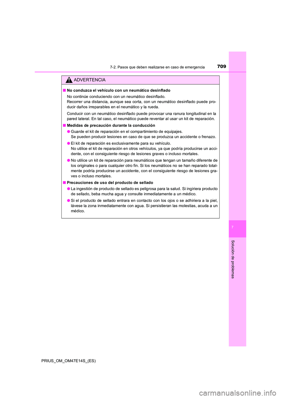 TOYOTA PRIUS 2021  Manual del propietario (in Spanish) 7097-2. Pasos que deben realizarse en caso de emergencia
PRIUS_OM_OM47E14S_(ES)
7
Solución de problemas
ADVERTENCIA
�QNo conduzca el vehículo con un neumático desinflado 
No continúe conduciendo c