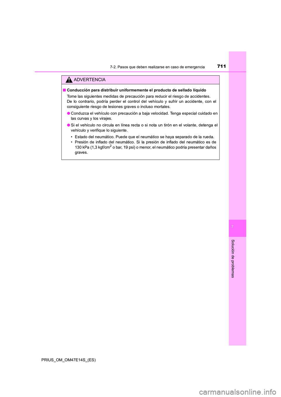 TOYOTA PRIUS 2021  Manual del propietario (in Spanish) 7117-2. Pasos que deben realizarse en caso de emergencia
PRIUS_OM_OM47E14S_(ES)
7
Solución de problemas
ADVERTENCIA
�QConducción para distribuir uniformemente el producto de sellado líquido 
Tome l
