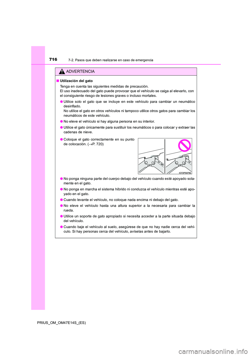 TOYOTA PRIUS 2021  Manual del propietario (in Spanish) 7167-2. Pasos que deben realizarse en caso de emergencia
PRIUS_OM_OM47E14S_(ES)
ADVERTENCIA
�QUtilización del gato 
Tenga en cuenta las siguientes medidas de precaución.  
El uso inadecuado del gato