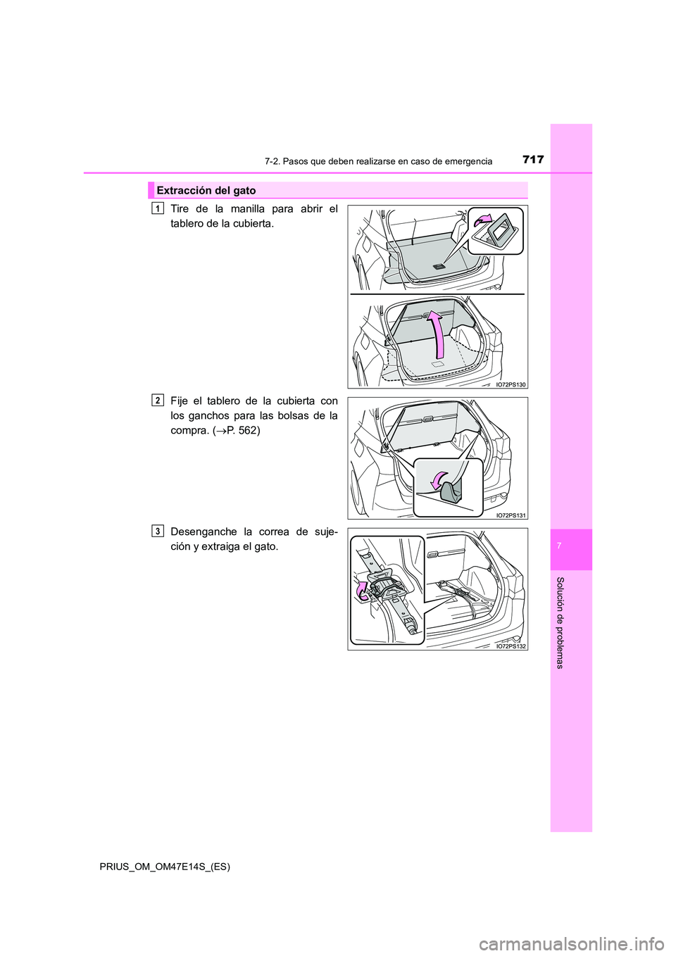TOYOTA PRIUS 2021  Manual del propietario (in Spanish) 7177-2. Pasos que deben realizarse en caso de emergencia
PRIUS_OM_OM47E14S_(ES)
7
Solución de problemas
Tire  de  la  manilla  para  abrir  el 
tablero de la cubierta. 
Fije  el  tablero  de  la  cub