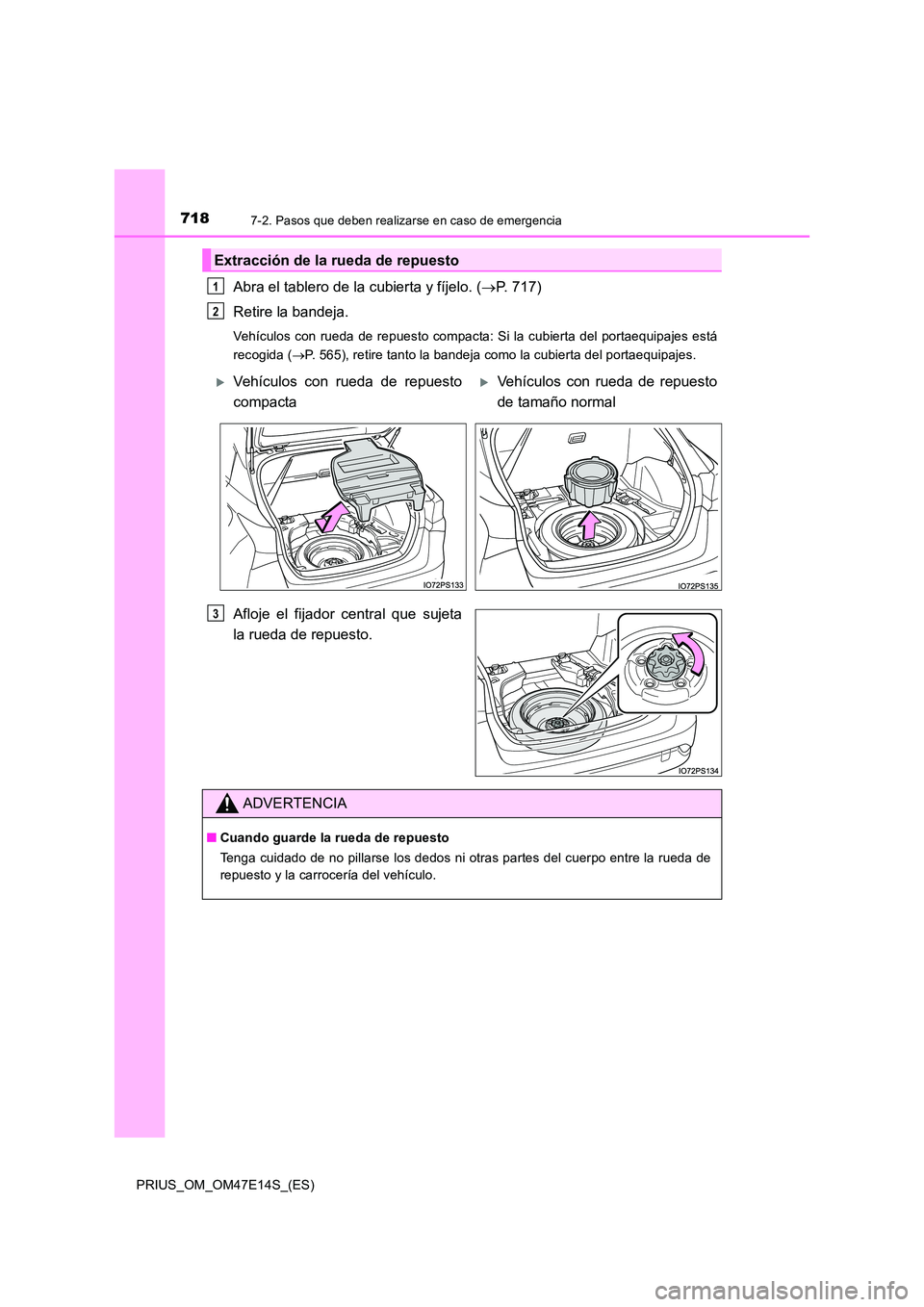 TOYOTA PRIUS 2021  Manual del propietario (in Spanish) 7187-2. Pasos que deben realizarse en caso de emergencia
PRIUS_OM_OM47E14S_(ES)
Abra el tablero de la cubierta y fíjelo. (P. 717) 
Retire la bandeja.
Vehículos con rueda de repuesto compacta: Si 
