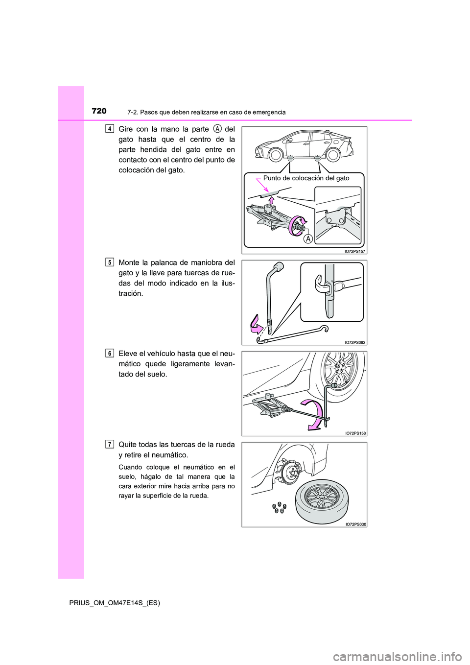 TOYOTA PRIUS 2021  Manual del propietario (in Spanish) 7207-2. Pasos que deben realizarse en caso de emergencia
PRIUS_OM_OM47E14S_(ES)
Gire  con  la  mano  la  parte    del 
gato  hasta  que  el  centro  de  la 
parte  hendida  del  gato  entre  en 
conta