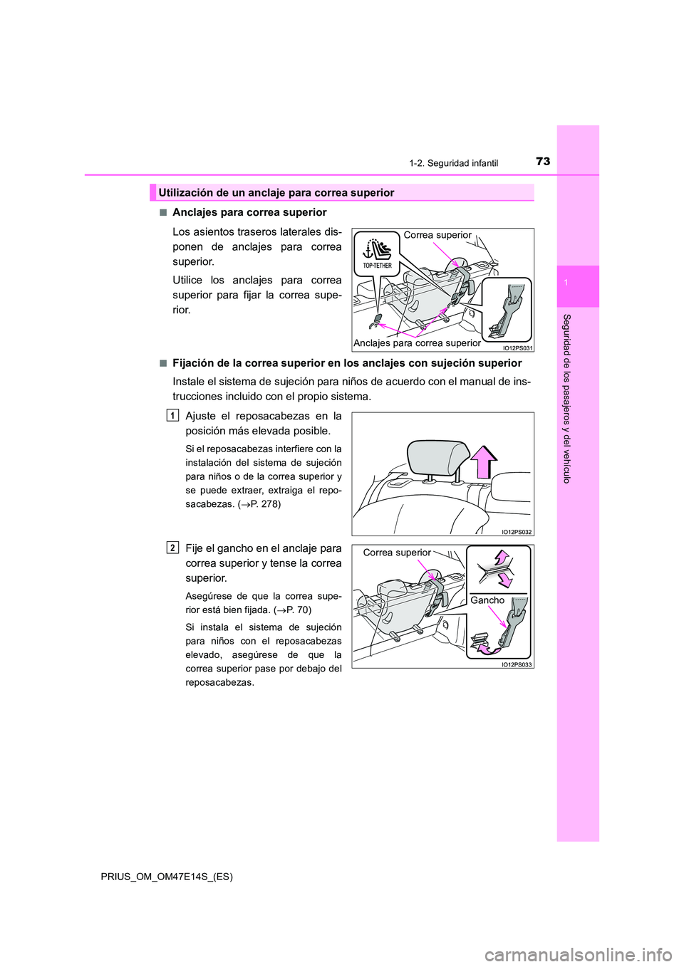 TOYOTA PRIUS 2021  Manual del propietario (in Spanish) 731-2. Seguridad infantil
1
PRIUS_OM_OM47E14S_(ES)
Seguridad de los pasajeros y del vehículo
�QAnclajes para correa superior 
Los asientos traseros laterales dis- 
ponen  de  anclajes  para  correa
s