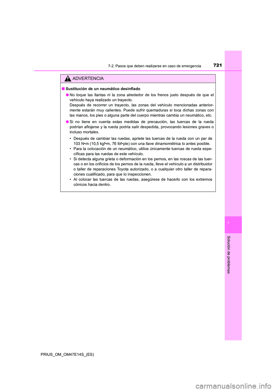 TOYOTA PRIUS 2021  Manual del propietario (in Spanish) 7217-2. Pasos que deben realizarse en caso de emergencia
PRIUS_OM_OM47E14S_(ES)
7
Solución de problemas
ADVERTENCIA
�QSustitución de un neumático desinflado 
�O No  toque  las  llantas  ni  la  zon