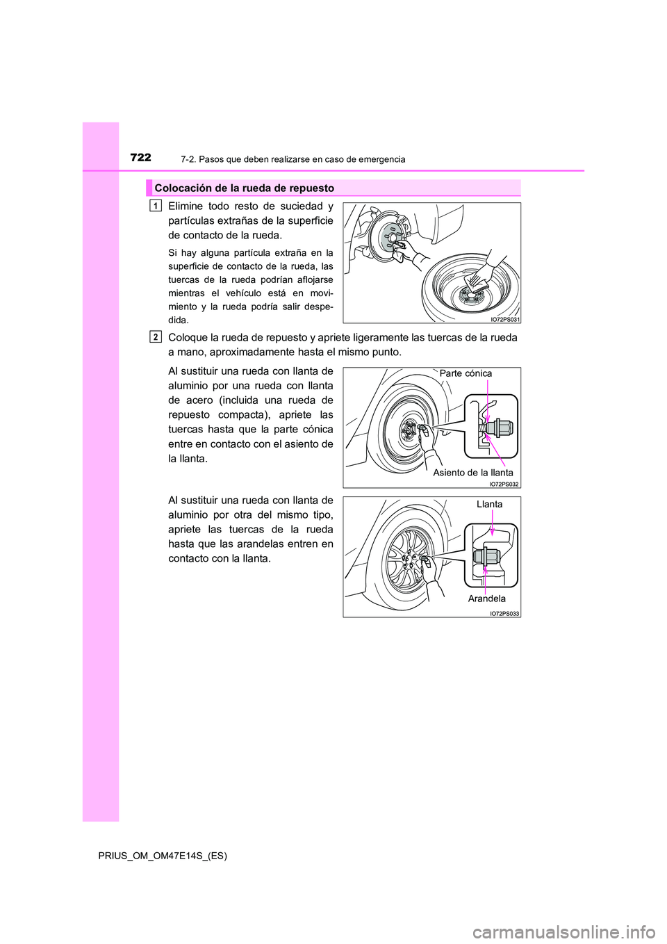 TOYOTA PRIUS 2021  Manual del propietario (in Spanish) 7227-2. Pasos que deben realizarse en caso de emergencia
PRIUS_OM_OM47E14S_(ES)
Elimine  todo  resto  de  suciedad  y 
partículas extrañas de la superficie
de contacto de la rueda.
Si  hay  alguna  