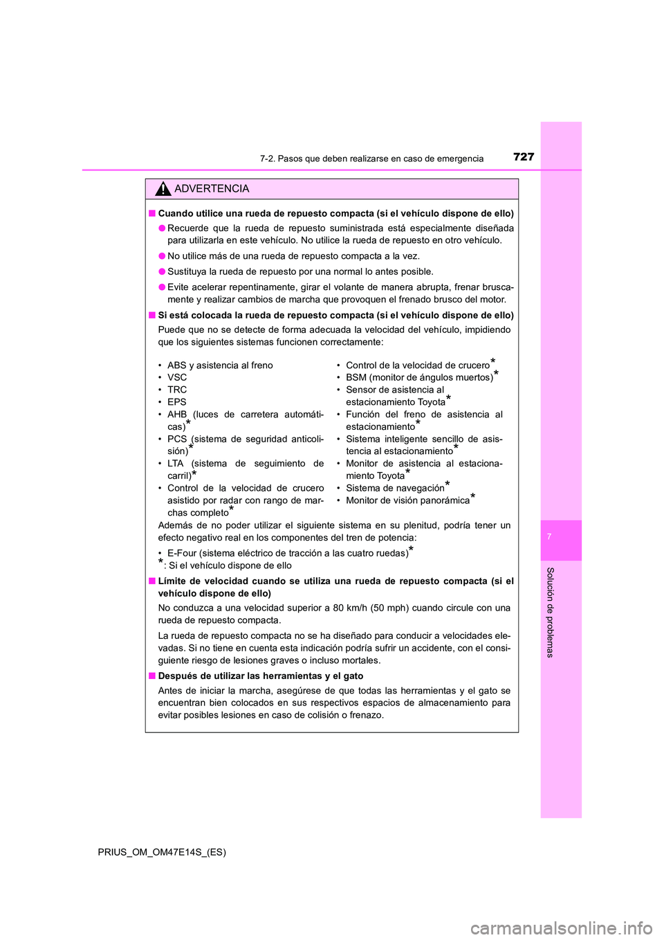 TOYOTA PRIUS 2021  Manual del propietario (in Spanish) 7277-2. Pasos que deben realizarse en caso de emergencia
PRIUS_OM_OM47E14S_(ES)
7
Solución de problemas
ADVERTENCIA
�QCuando utilice una rueda de repuesto compacta (si el vehículo dispone de ello) 
