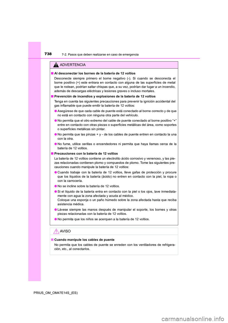 TOYOTA PRIUS 2021  Manual del propietario (in Spanish) 7387-2. Pasos que deben realizarse en caso de emergencia
PRIUS_OM_OM47E14S_(ES)
ADVERTENCIA
�QAl desconectar los bornes de la batería de 12 voltios 
Desconecte  siempre  primero  el  borne  negativo 