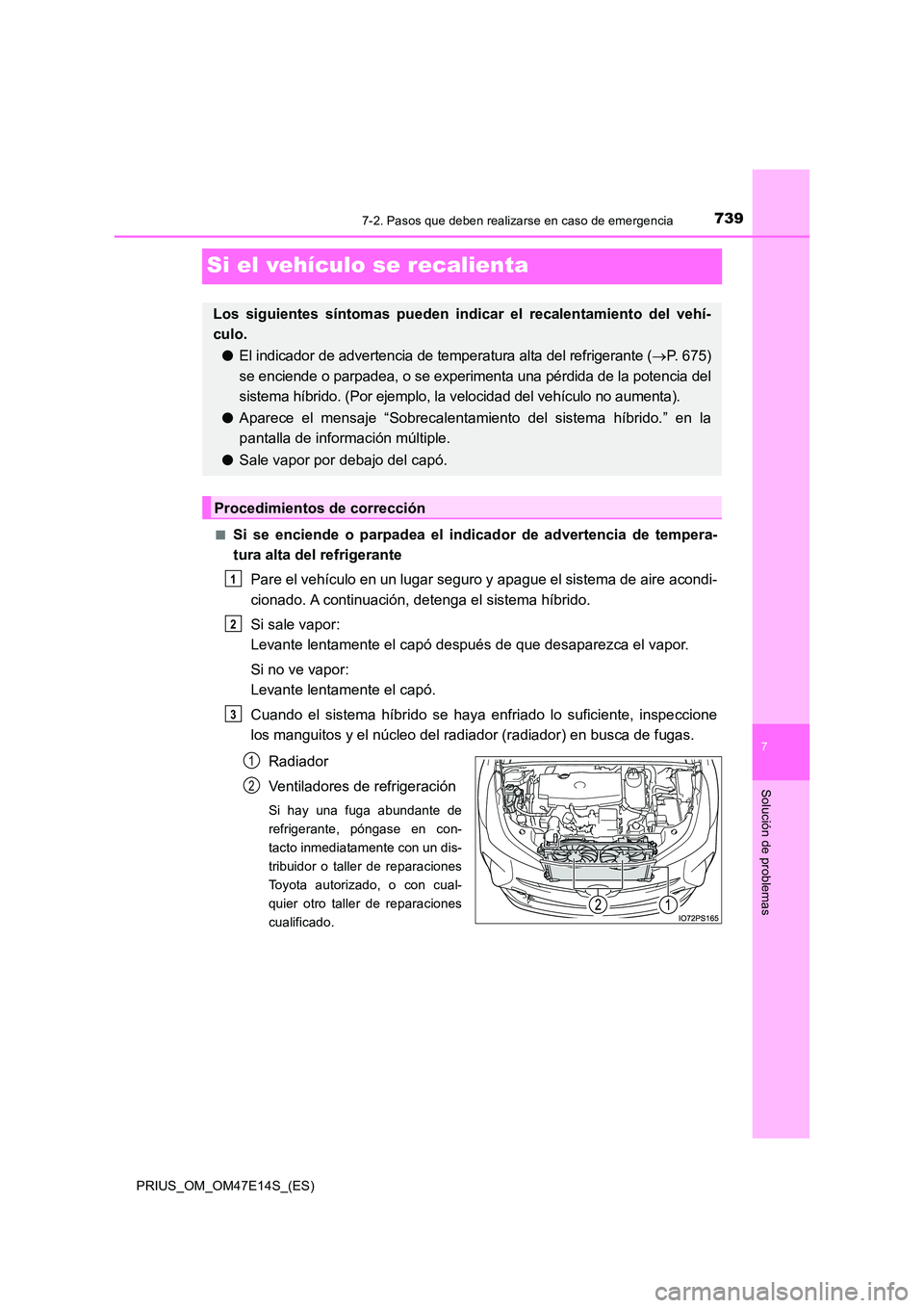 TOYOTA PRIUS 2021  Manual del propietario (in Spanish) 7397-2. Pasos que deben realizarse en caso de emergencia
PRIUS_OM_OM47E14S_(ES)
7
Solución de problemas
Si el vehículo se recalienta
�QSi  se  enciende  o  parpadea  el  indicador  de  advertencia  