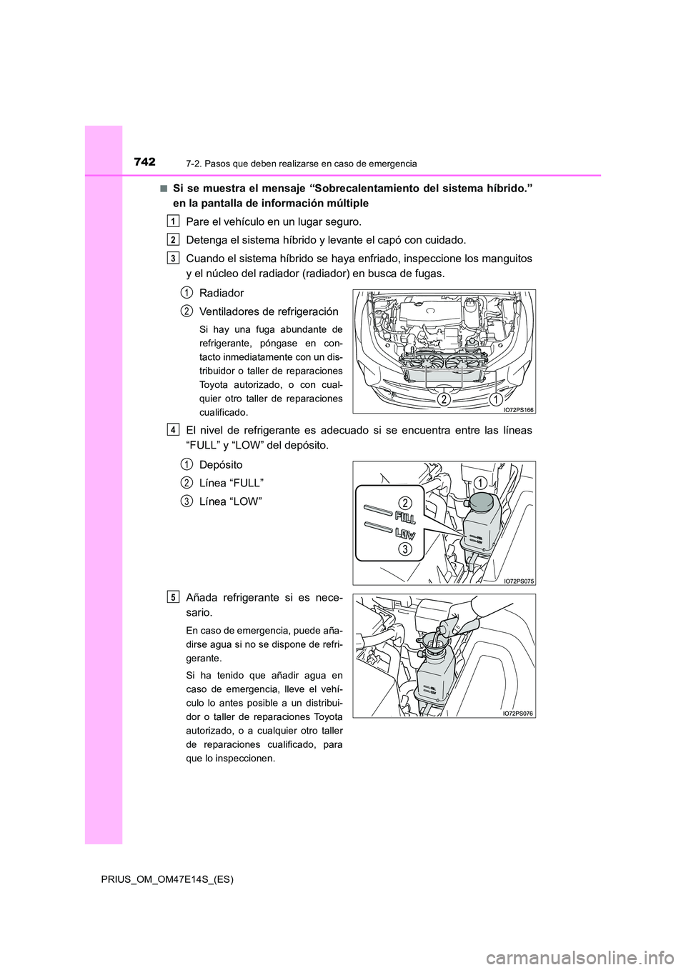 TOYOTA PRIUS 2021  Manual del propietario (in Spanish) 7427-2. Pasos que deben realizarse en caso de emergencia
PRIUS_OM_OM47E14S_(ES) 
�QSi  se  muestra  el  mensaje  “Sobrecalentamiento  del  sistema  híbrid o.” 
en la pantalla de información múl