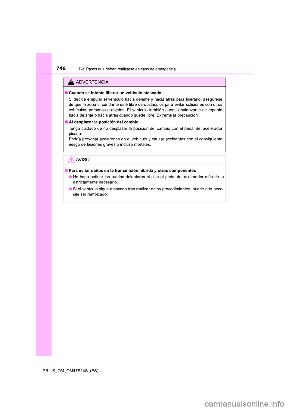 TOYOTA PRIUS 2021  Manual del propietario (in Spanish) 7467-2. Pasos que deben realizarse en caso de emergencia
PRIUS_OM_OM47E14S_(ES)
ADVERTENCIA
�QCuando se intente liberar un vehículo atascado 
Si decide empujar  el vehículo hacia delante y  hacia  a