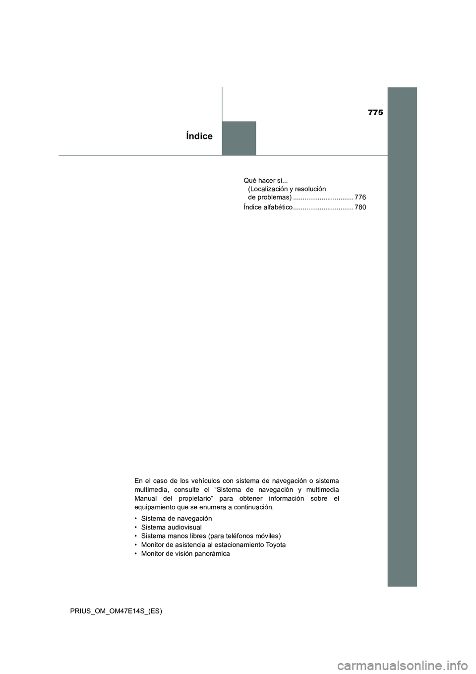 TOYOTA PRIUS 2021  Manual del propietario (in Spanish) 775
Índice
PRIUS_OM_OM47E14S_(ES)Qué hacer si... 
(Localización y resolución 
de problemas) ................................ 776
Índice alfabético ................................ 780
En  el  ca
