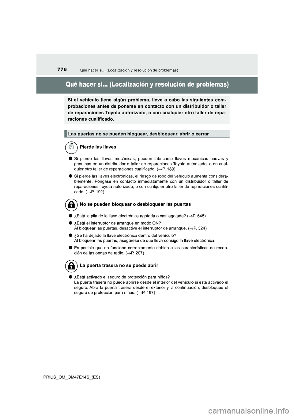 TOYOTA PRIUS 2021  Manual del propietario (in Spanish) 776Qué hacer si... (Localización y resolución de problemas)
PRIUS_OM_OM47E14S_(ES)
Qué hacer si... (Localización y resolución de problemas)
�OSi  pierde  las  llaves  mecánicas,  pueden  fabric