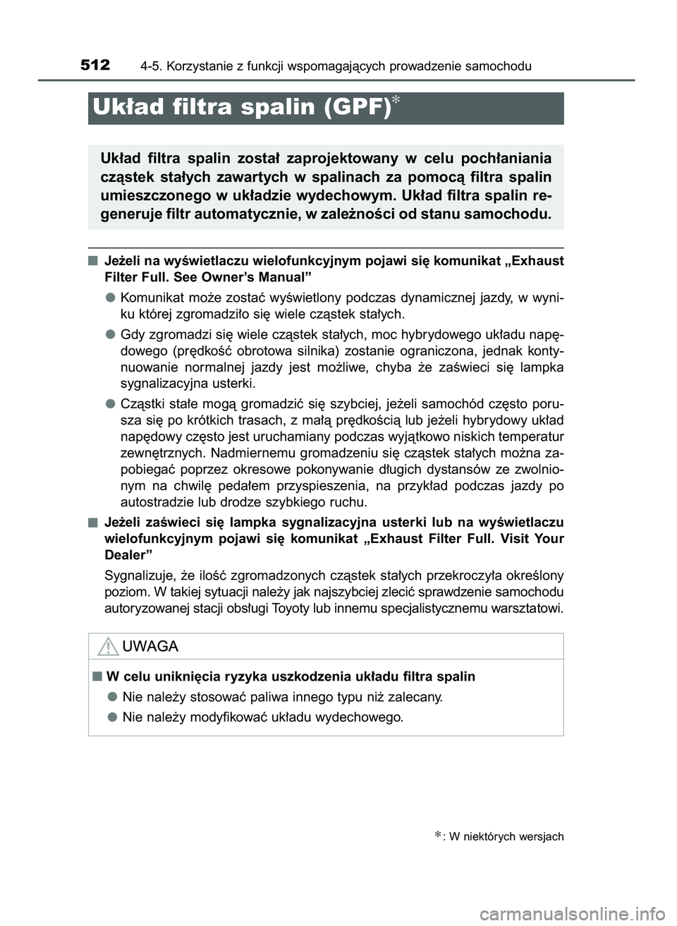 TOYOTA PRIUS 2021 Instrukcja obsługi (in Polish) Je˝eli na wyÊwietlaczu wielofunkcyjnym pojawi si´ komunikat „Exhaust
Filter Full. See Owner’s Manual”
Komunikat mo˝e zostaç wyÊwietlony podczas dynamicznej jazdy, w wyni-
ku której TOYOTA PRIUS 2021 Instrukcja obsługi (in Polish) Je˝eli na wyÊwietlaczu wielofunkcyjnym pojawi si´ komunikat „Exhaust
Filter Full. See Owner’s Manual”
Komunikat mo˝e zostaç wyÊwietlony podczas dynamicznej jazdy, w wyni-
ku której