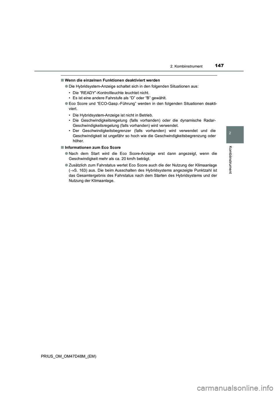 TOYOTA PRIUS 2020 Betriebsanleitungen (in German) 1472. Kombiinstrument
2
Kombiinstrument
PRIUS_OM_OM47D48M_(EM)
■Wenn die einzelnen Funktionen deaktiviert werden
●Die Hybridsystem-Anzeige schaltet sich in den folgenden Situationen aus:
• Die TOYOTA PRIUS 2020 Betriebsanleitungen (in German) 1472. Kombiinstrument
2
Kombiinstrument
PRIUS_OM_OM47D48M_(EM)
■Wenn die einzelnen Funktionen deaktiviert werden
●Die Hybridsystem-Anzeige schaltet sich in den folgenden Situationen aus:
• Die