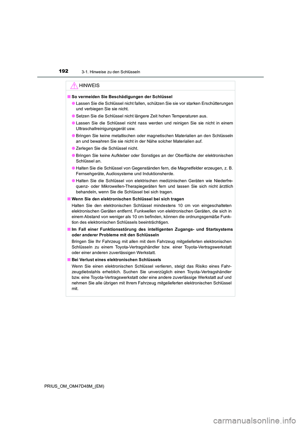 TOYOTA PRIUS 2020 Betriebsanleitungen (in German) 1923-1. Hinweise zu den Schlüsseln
PRIUS_OM_OM47D48M_(EM)
HINWEIS
■So vermeiden Sie Beschädigungen der Schlüssel
● Lassen Sie die Schlüssel nicht fallen, schützen Sie sie vor starken Erschü TOYOTA PRIUS 2020 Betriebsanleitungen (in German) 1923-1. Hinweise zu den Schlüsseln
PRIUS_OM_OM47D48M_(EM)
HINWEIS
■So vermeiden Sie Beschädigungen der Schlüssel
● Lassen Sie die Schlüssel nicht fallen, schützen Sie sie vor starken Erschü