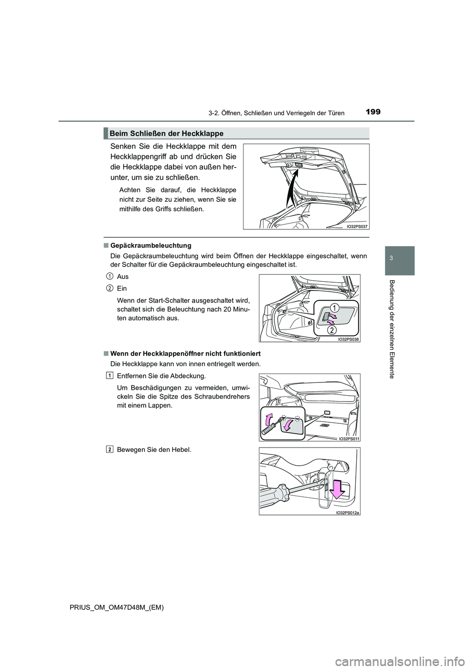 TOYOTA PRIUS 2020  Betriebsanleitungen (in German) 1993-2. Öffnen, Schließen und Verriegeln der Türen
3
Bedienung der einzelnen Elemente
PRIUS_OM_OM47D48M_(EM)
Senken Sie die Heckklappe mit dem
Heckklappengriff ab und drücken Sie
die Heckklappe da