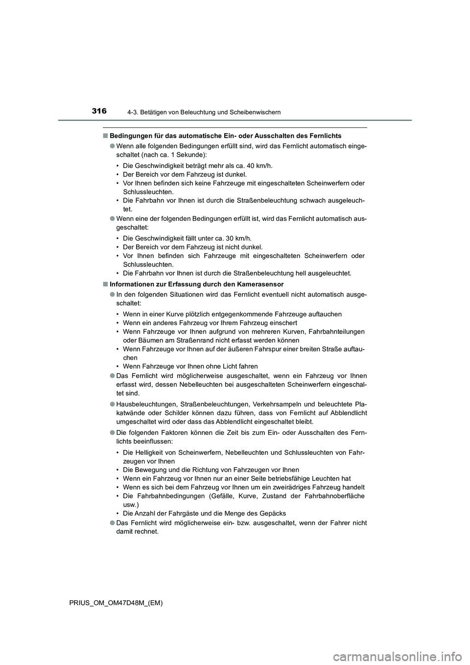 TOYOTA PRIUS 2020 Betriebsanleitungen (in German) 3164-3. Betätigen von Beleuchtung und Scheibenwischern
PRIUS_OM_OM47D48M_(EM)
■Bedingungen für das automatische Ein- oder Ausschalten des Fernlichts
●Wenn alle folgenden Bedingungen erfüllt sin TOYOTA PRIUS 2020 Betriebsanleitungen (in German) 3164-3. Betätigen von Beleuchtung und Scheibenwischern
PRIUS_OM_OM47D48M_(EM)
■Bedingungen für das automatische Ein- oder Ausschalten des Fernlichts
●Wenn alle folgenden Bedingungen erfüllt sin