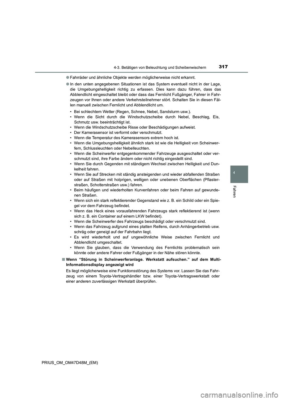 TOYOTA PRIUS 2020 Betriebsanleitungen (in German) 3174-3. Betätigen von Beleuchtung und Scheibenwischern
4
Fahren
PRIUS_OM_OM47D48M_(EM)●Fahrräder und ähnliche Objekte werden möglicherweise nicht erkannt.
●In den unten angegebenen Situationen TOYOTA PRIUS 2020 Betriebsanleitungen (in German) 3174-3. Betätigen von Beleuchtung und Scheibenwischern
4
Fahren
PRIUS_OM_OM47D48M_(EM)●Fahrräder und ähnliche Objekte werden möglicherweise nicht erkannt.
●In den unten angegebenen Situationen