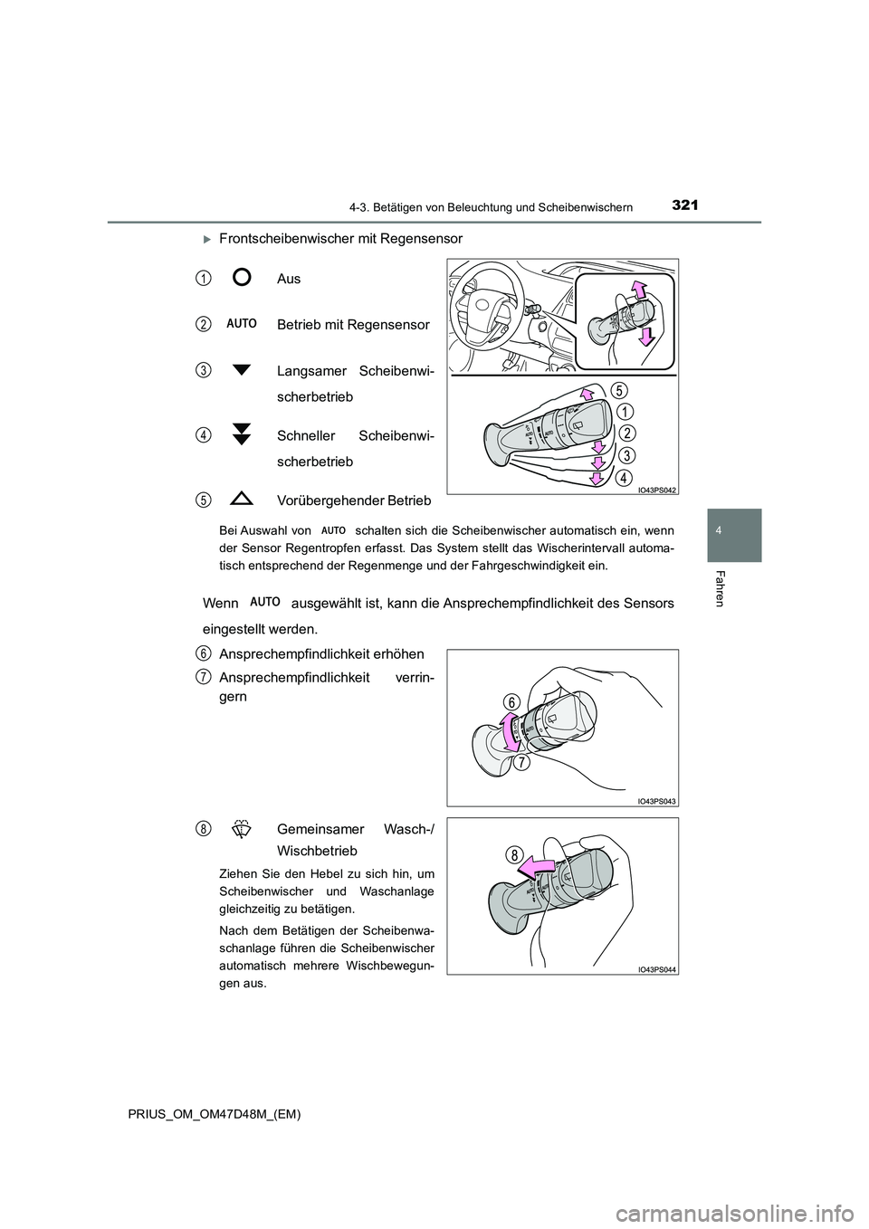 TOYOTA PRIUS 2020  Betriebsanleitungen (in German) 3214-3. Betätigen von Beleuchtung und Scheibenwischern
4
Fahren
PRIUS_OM_OM47D48M_(EM)
Frontscheibenwischer mit Regensensor 
Aus 
Betrieb mit Regensensor 
Langsamer Scheibenwi- 
scherbetrieb 
Schn