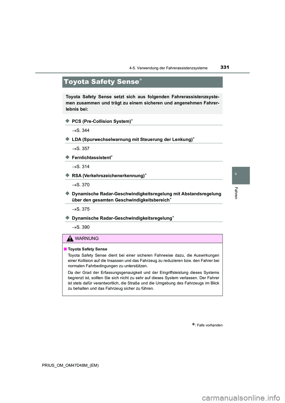 TOYOTA PRIUS 2020 Betriebsanleitungen (in German) 331
4
4-5. Verwendung der Fahrerassistenzsysteme
Fahren
PRIUS_OM_OM47D48M_(EM)
Toyota Safety Sense
◆PCS (Pre-Collision System)
S. 344
◆LDA (Spurwechselwarnung mit Steuerung der Lenkung) TOYOTA PRIUS 2020 Betriebsanleitungen (in German) 331
4
4-5. Verwendung der Fahrerassistenzsysteme
Fahren
PRIUS_OM_OM47D48M_(EM)
Toyota Safety Sense
◆PCS (Pre-Collision System)
S. 344
◆LDA (Spurwechselwarnung mit Steuerung der Lenkung)