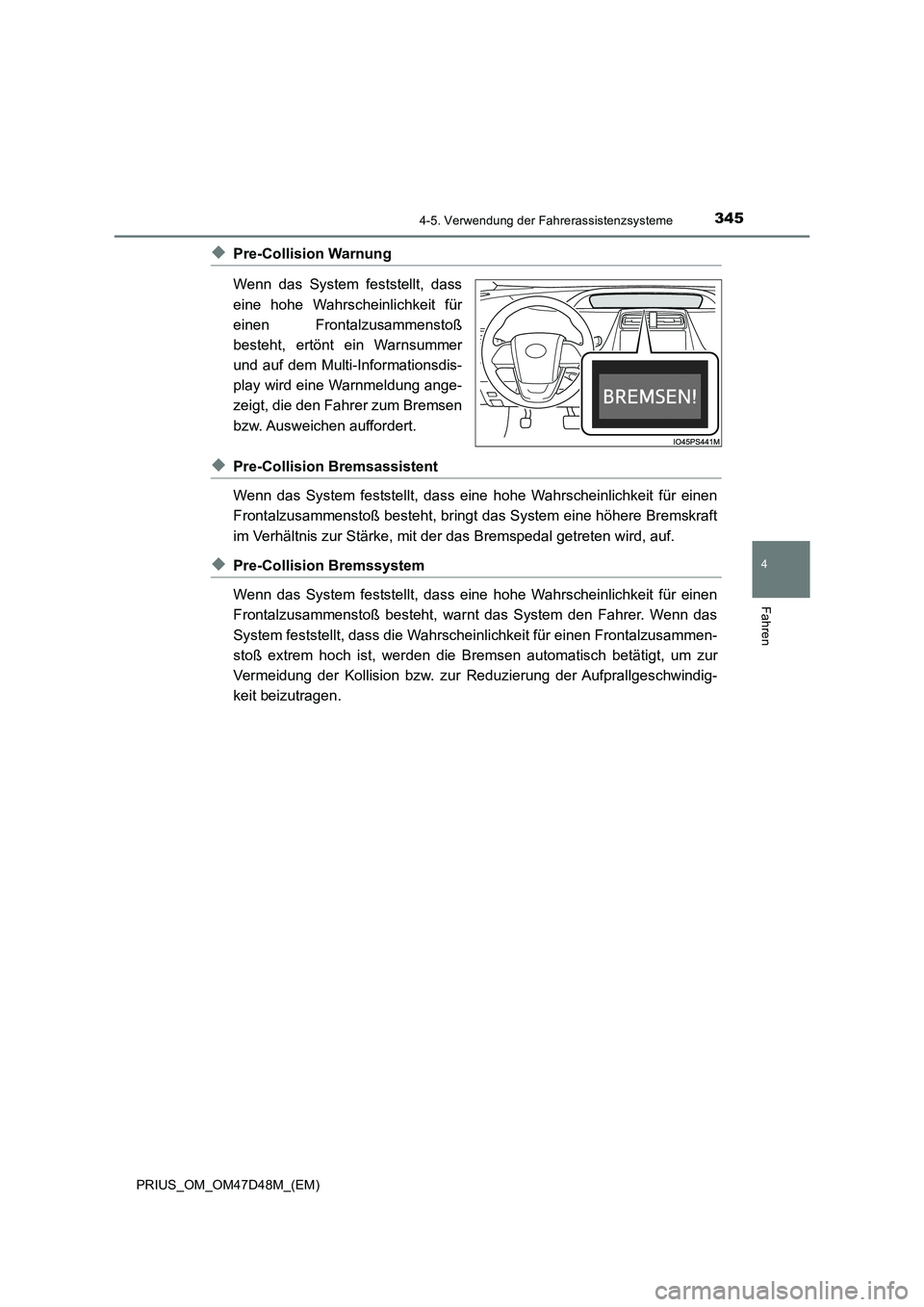 TOYOTA PRIUS 2020 Betriebsanleitungen (in German) 3454-5. Verwendung der Fahrerassistenzsysteme
4
Fahren
PRIUS_OM_OM47D48M_(EM)
◆Pre-Collision Warnung
Wenn das System feststellt, dass
eine hohe Wahrscheinlichkeit für
einen Frontalzusammenstoß
bes TOYOTA PRIUS 2020 Betriebsanleitungen (in German) 3454-5. Verwendung der Fahrerassistenzsysteme
4
Fahren
PRIUS_OM_OM47D48M_(EM)
◆Pre-Collision Warnung
Wenn das System feststellt, dass
eine hohe Wahrscheinlichkeit für
einen Frontalzusammenstoß
bes