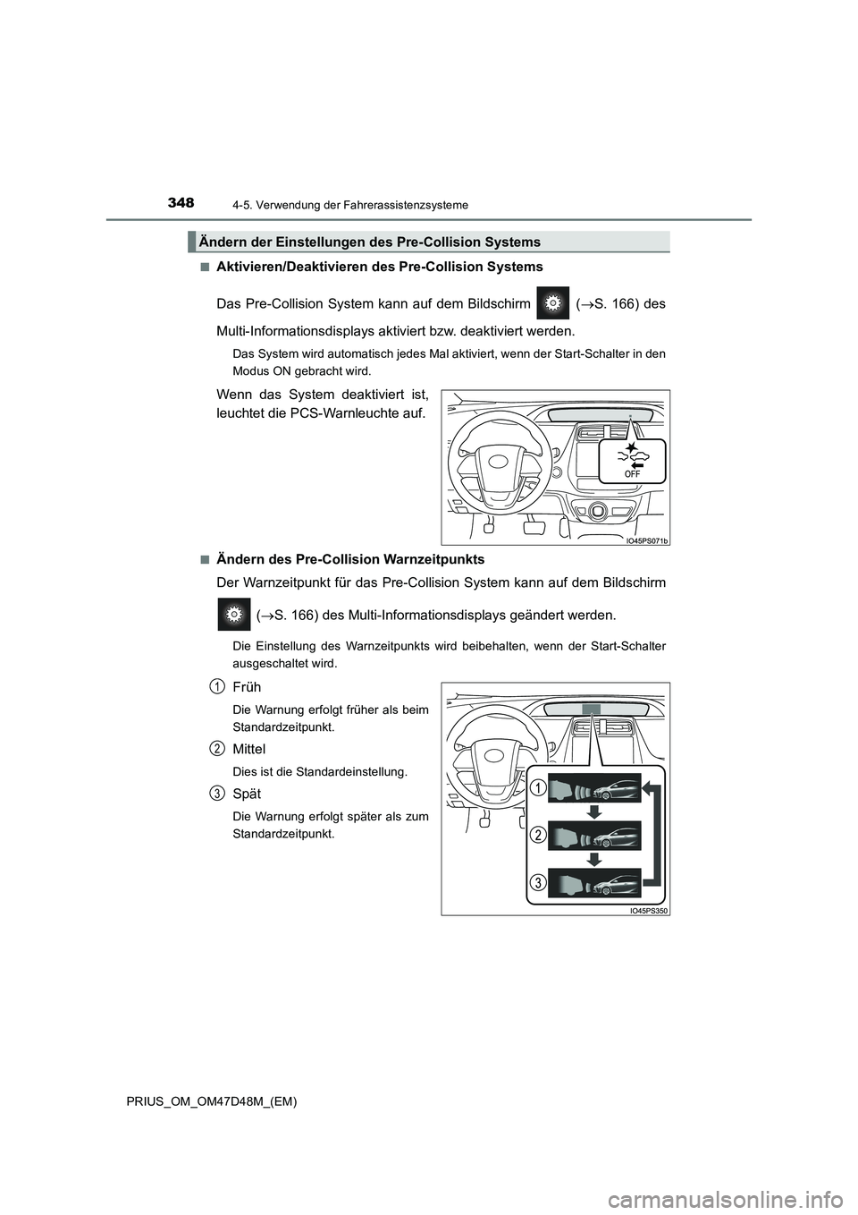 TOYOTA PRIUS 2020  Betriebsanleitungen (in German) 3484-5. Verwendung der Fahrerassistenzsysteme
PRIUS_OM_OM47D48M_(EM)■
Aktivieren/Deaktivieren des Pre-Collision Systems
Das Pre-Collision System kann auf dem Bildschirm   (S. 166) des
Multi-Infor