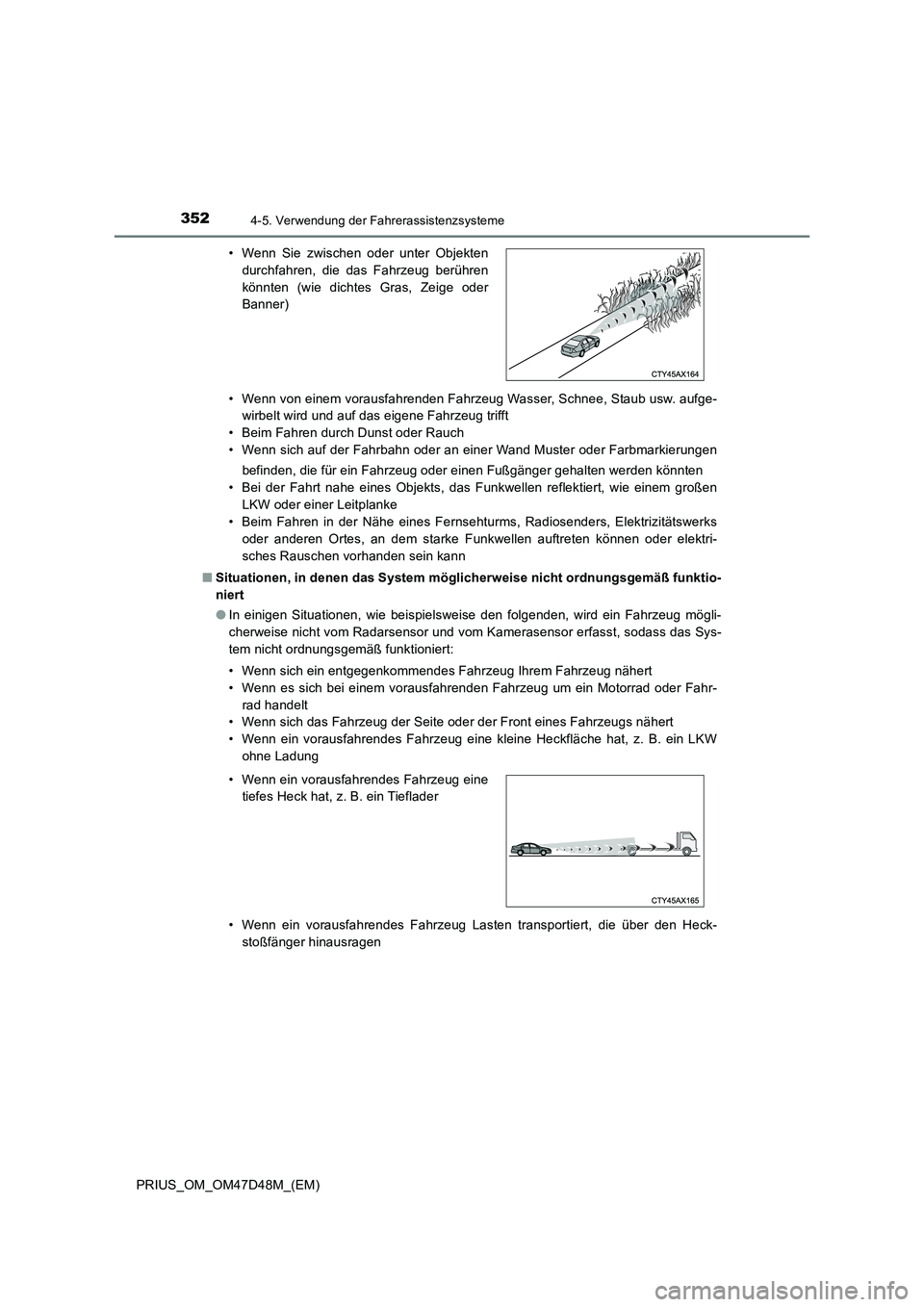 TOYOTA PRIUS 2020 Betriebsanleitungen (in German) 3524-5. Verwendung der Fahrerassistenzsysteme
PRIUS_OM_OM47D48M_(EM)• Wenn von einem vorausfahrenden Fahrzeug Wasser, Schnee, Staub usw. aufge-
wirbelt wird und auf das eigene Fahrzeug trifft
• Be TOYOTA PRIUS 2020 Betriebsanleitungen (in German) 3524-5. Verwendung der Fahrerassistenzsysteme
PRIUS_OM_OM47D48M_(EM)• Wenn von einem vorausfahrenden Fahrzeug Wasser, Schnee, Staub usw. aufge-
wirbelt wird und auf das eigene Fahrzeug trifft
• Be