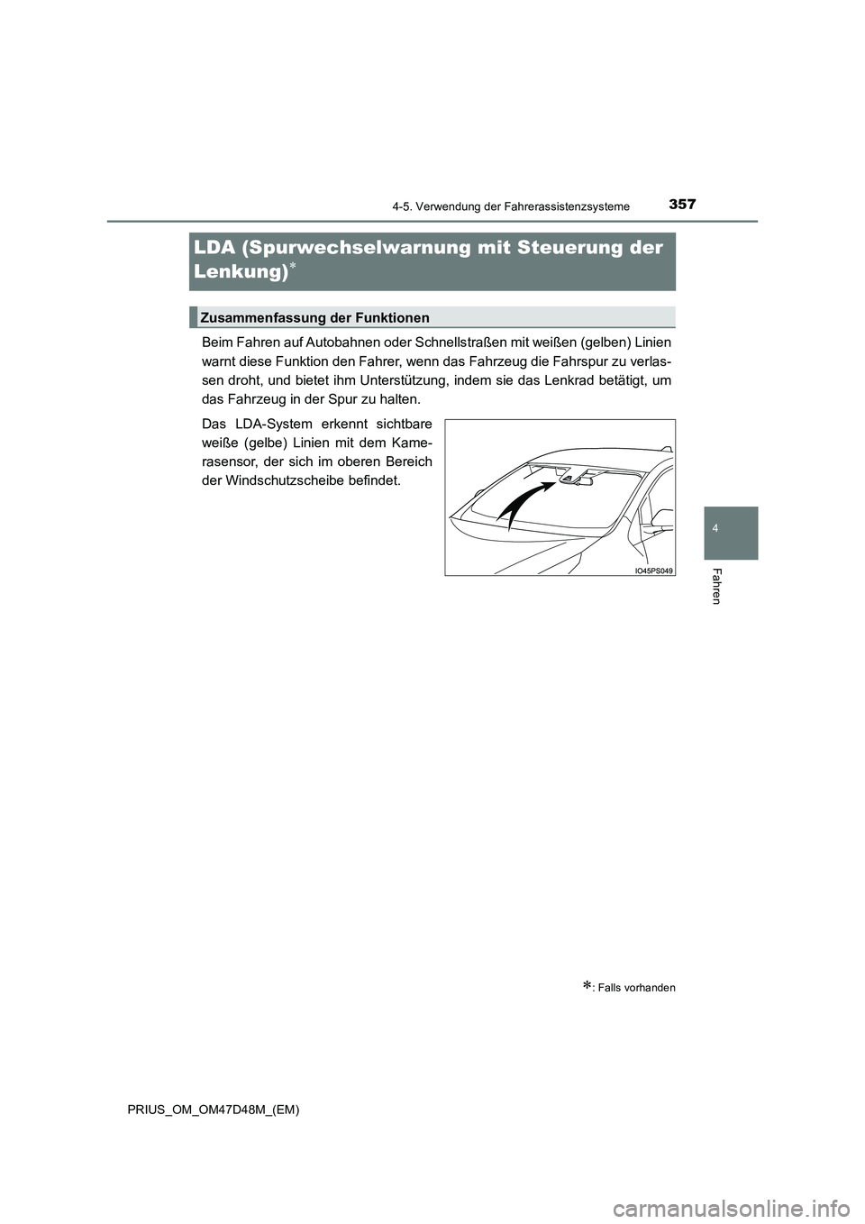 TOYOTA PRIUS 2020  Betriebsanleitungen (in German) 357
4
4-5. Verwendung der Fahrerassistenzsysteme
Fahren
PRIUS_OM_OM47D48M_(EM)
LDA (Spurwechselwarnung mit Steuerung der 
Lenkung)

Beim Fahren auf Autobahnen oder Schnellstraßen mit weißen (gelb