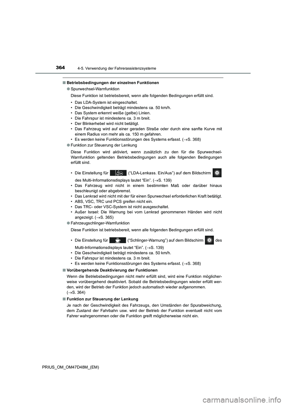 TOYOTA PRIUS 2020 Betriebsanleitungen (in German) 3644-5. Verwendung der Fahrerassistenzsysteme
PRIUS_OM_OM47D48M_(EM)
■Betriebsbedingungen der einzelnen Funktionen
●Spurwechsel-Warnfunktion
Diese Funktion ist betriebsbereit, wenn alle folgenden TOYOTA PRIUS 2020 Betriebsanleitungen (in German) 3644-5. Verwendung der Fahrerassistenzsysteme
PRIUS_OM_OM47D48M_(EM)
■Betriebsbedingungen der einzelnen Funktionen
●Spurwechsel-Warnfunktion
Diese Funktion ist betriebsbereit, wenn alle folgenden