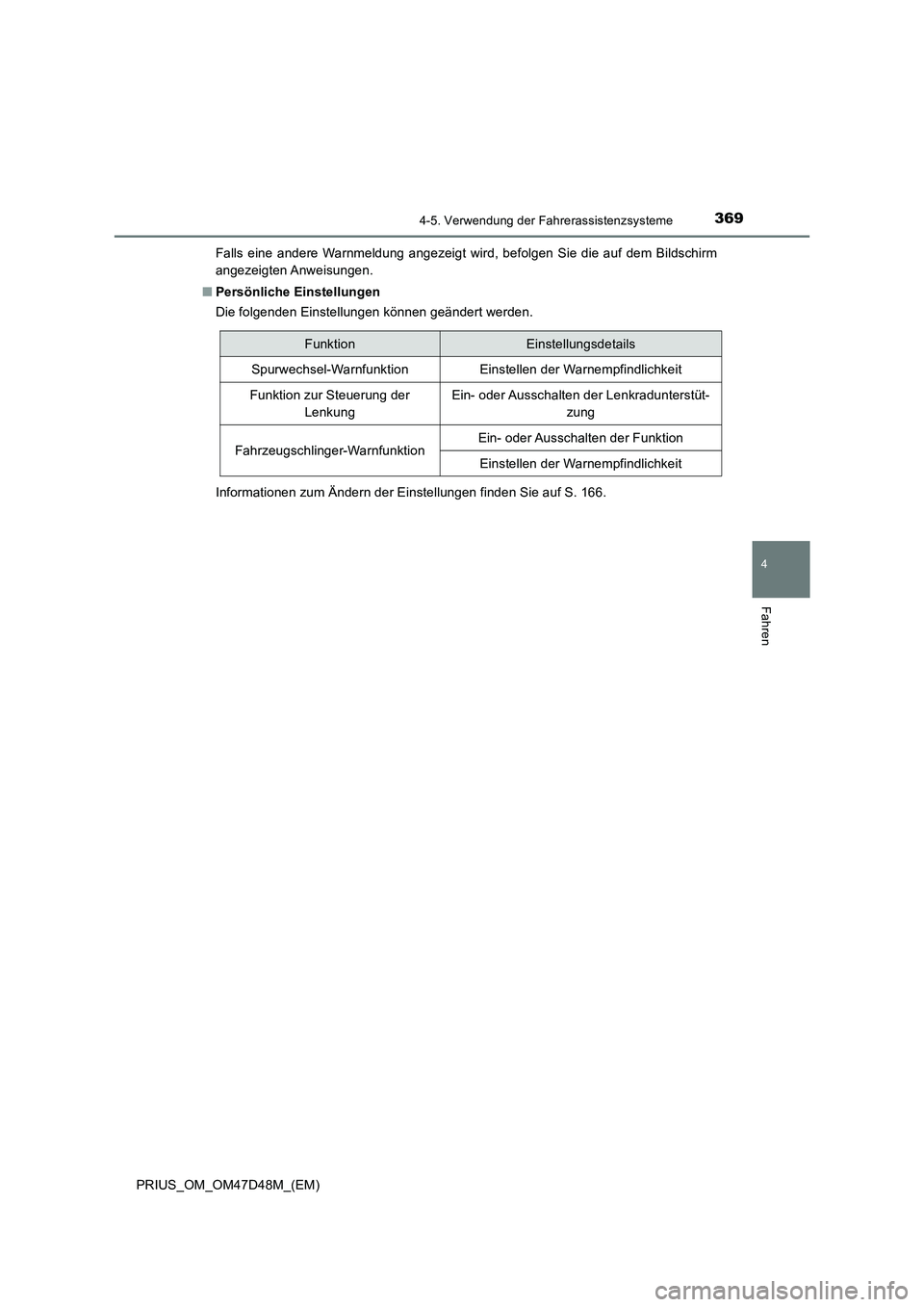 TOYOTA PRIUS 2020  Betriebsanleitungen (in German) 3694-5. Verwendung der Fahrerassistenzsysteme
4
Fahren
PRIUS_OM_OM47D48M_(EM)Falls eine andere Warnmeldung angezeigt wird, befolgen Sie die auf dem Bildschirm
angezeigten Anweisungen.
■Persönliche 