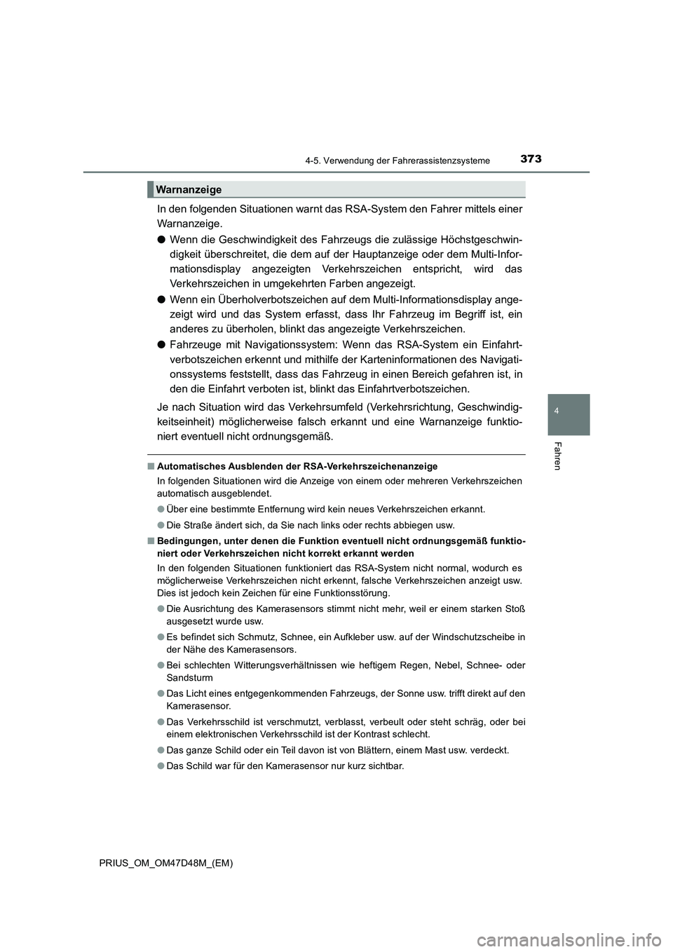 TOYOTA PRIUS 2020 Betriebsanleitungen (in German) 3734-5. Verwendung der Fahrerassistenzsysteme
4
Fahren
PRIUS_OM_OM47D48M_(EM)
In den folgenden Situationen warnt das RSA-System den Fahrer mittels einer
Warnanzeige.
●Wenn die Geschwindigkeit des Fa TOYOTA PRIUS 2020 Betriebsanleitungen (in German) 3734-5. Verwendung der Fahrerassistenzsysteme
4
Fahren
PRIUS_OM_OM47D48M_(EM)
In den folgenden Situationen warnt das RSA-System den Fahrer mittels einer
Warnanzeige.
●Wenn die Geschwindigkeit des Fa