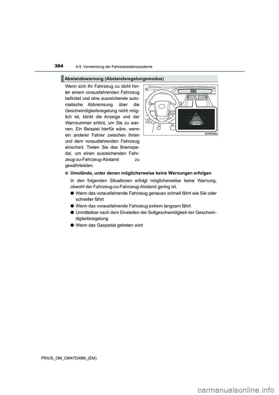 TOYOTA PRIUS 2020 Betriebsanleitungen (in German) 3844-5. Verwendung der Fahrerassistenzsysteme
PRIUS_OM_OM47D48M_(EM)
Wenn sich Ihr Fahrzeug zu dicht hin-
ter einem vorausfahrenden Fahrzeug
befindet und eine ausreichende auto-
matische Abbremsung ü TOYOTA PRIUS 2020 Betriebsanleitungen (in German) 3844-5. Verwendung der Fahrerassistenzsysteme
PRIUS_OM_OM47D48M_(EM)
Wenn sich Ihr Fahrzeug zu dicht hin-
ter einem vorausfahrenden Fahrzeug
befindet und eine ausreichende auto-
matische Abbremsung ü