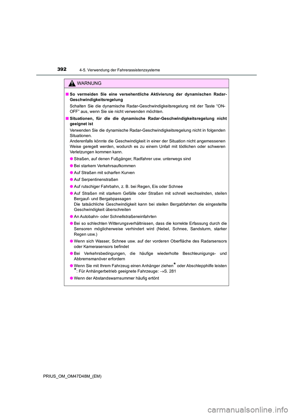 TOYOTA PRIUS 2020 Betriebsanleitungen (in German) 3924-5. Verwendung der Fahrerassistenzsysteme
PRIUS_OM_OM47D48M_(EM)
WARNUNG
■So vermeiden Sie eine versehentliche Aktivierung der dynamischen Radar-
Geschwindigkeitsregelung
Schalten Sie die dyna TOYOTA PRIUS 2020 Betriebsanleitungen (in German) 3924-5. Verwendung der Fahrerassistenzsysteme
PRIUS_OM_OM47D48M_(EM)
WARNUNG
■So vermeiden Sie eine versehentliche Aktivierung der dynamischen Radar-
Geschwindigkeitsregelung
Schalten Sie die dyna