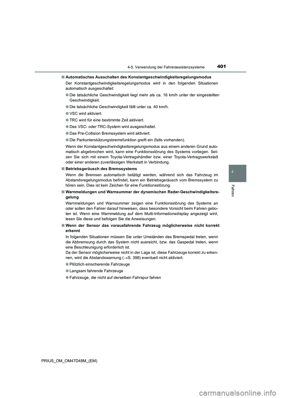 TOYOTA PRIUS 2020 Betriebsanleitungen (in German) 4014-5. Verwendung der Fahrerassistenzsysteme
4
Fahren
PRIUS_OM_OM47D48M_(EM)■Automatisches Ausschalten des Konstantgeschwindigkeitsregelungsmodus
Der Konstantgeschwindigkeitsregelungsmodus wird in TOYOTA PRIUS 2020 Betriebsanleitungen (in German) 4014-5. Verwendung der Fahrerassistenzsysteme
4
Fahren
PRIUS_OM_OM47D48M_(EM)■Automatisches Ausschalten des Konstantgeschwindigkeitsregelungsmodus
Der Konstantgeschwindigkeitsregelungsmodus wird in