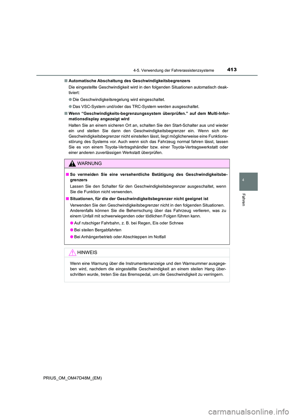 TOYOTA PRIUS 2020 Betriebsanleitungen (in German) 4134-5. Verwendung der Fahrerassistenzsysteme
4
Fahren
PRIUS_OM_OM47D48M_(EM)
■ Automatische Abschaltung des Geschwindigkeitsbegrenzers
Die eingestellte Geschwindigkeit wird in den folgenden Situa TOYOTA PRIUS 2020 Betriebsanleitungen (in German) 4134-5. Verwendung der Fahrerassistenzsysteme
4
Fahren
PRIUS_OM_OM47D48M_(EM)
■ Automatische Abschaltung des Geschwindigkeitsbegrenzers
Die eingestellte Geschwindigkeit wird in den folgenden Situa